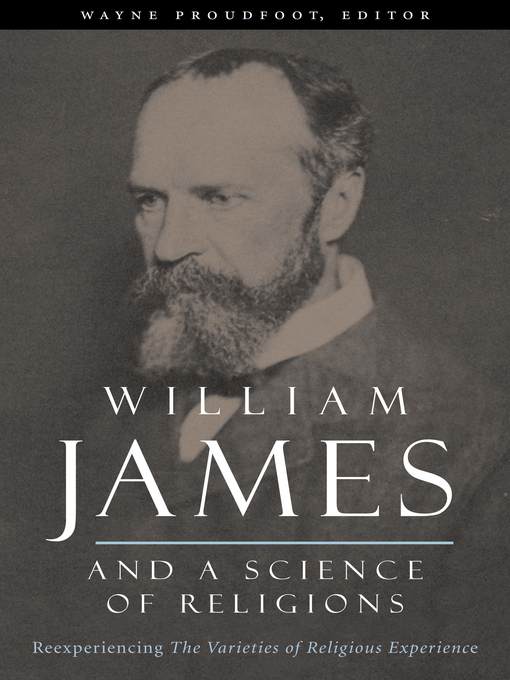 Title details for William James and a Science of Religions by Wayne Proudfoot - Available